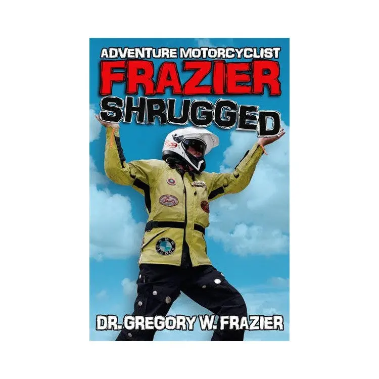 Adventure Motorcyclist: Frazier Shrugged 1